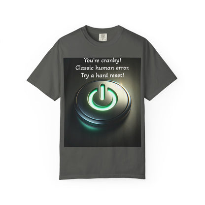 Funny Unisex T-Shirt - "You're Cranky! Classic Human Error - Try a Hard Reset"