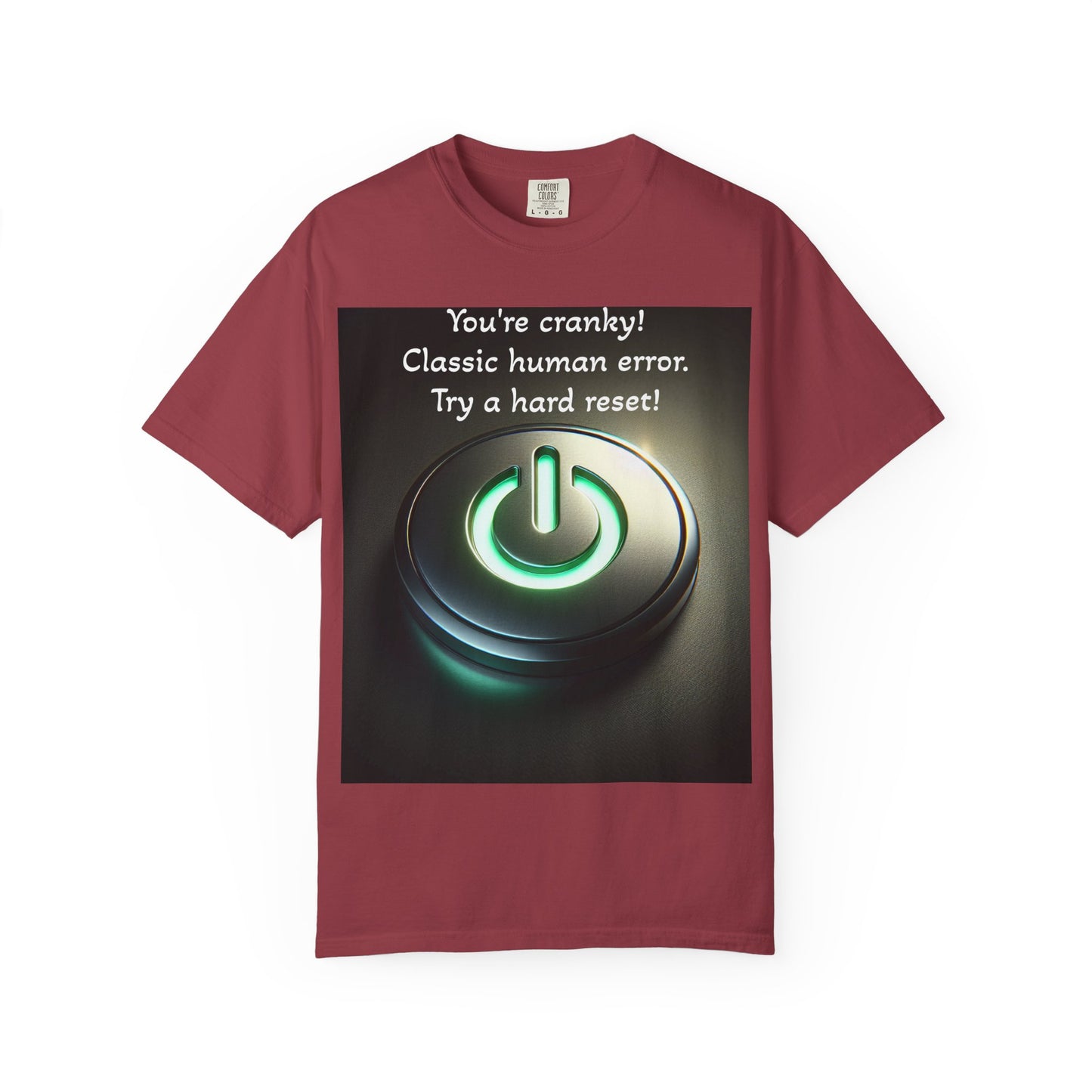 Funny Unisex T-Shirt - "You're Cranky! Classic Human Error - Try a Hard Reset"