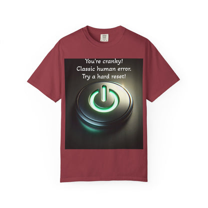 Funny Unisex T-Shirt - "You're Cranky! Classic Human Error - Try a Hard Reset"