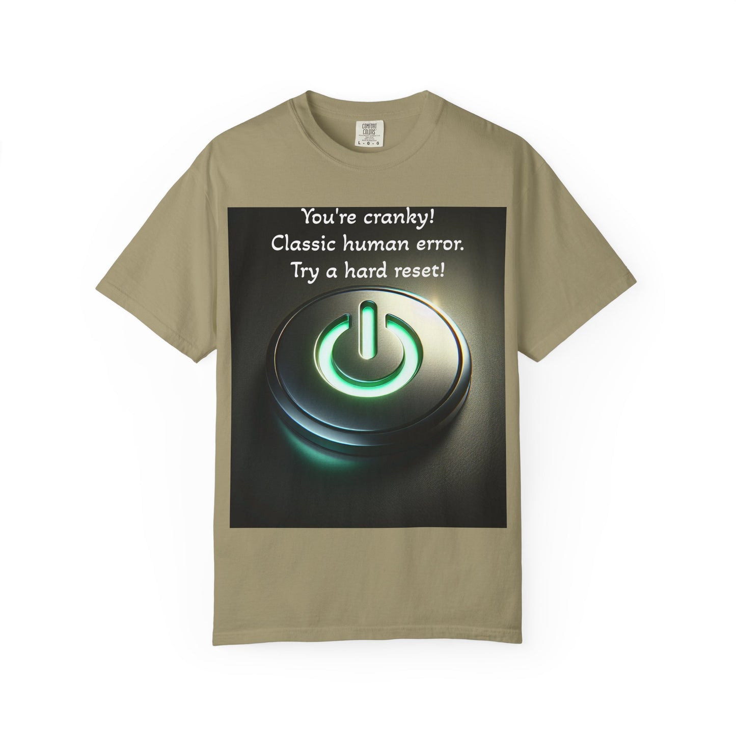 Funny Unisex T-Shirt - "You're Cranky! Classic Human Error - Try a Hard Reset"