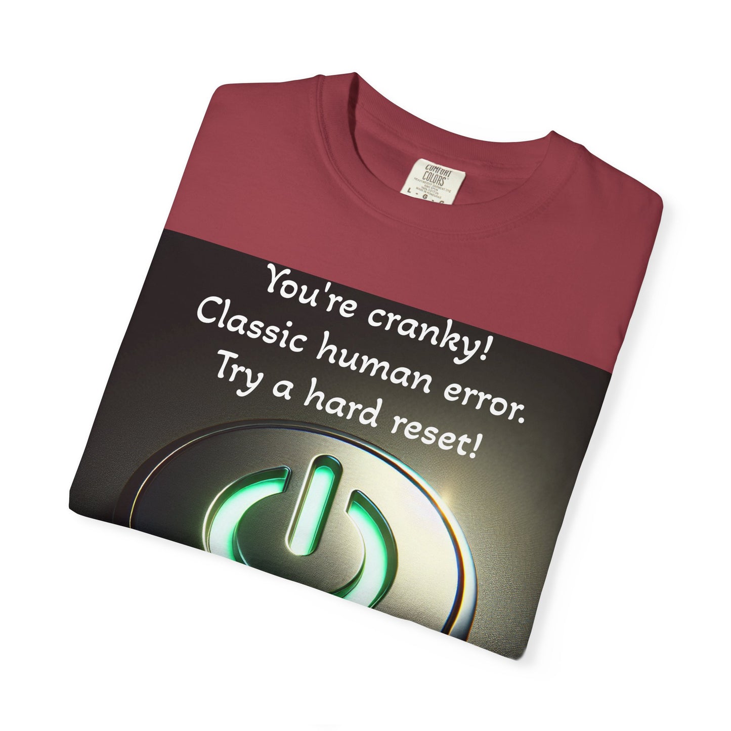 Funny Unisex T-Shirt - "You're Cranky! Classic Human Error - Try a Hard Reset"