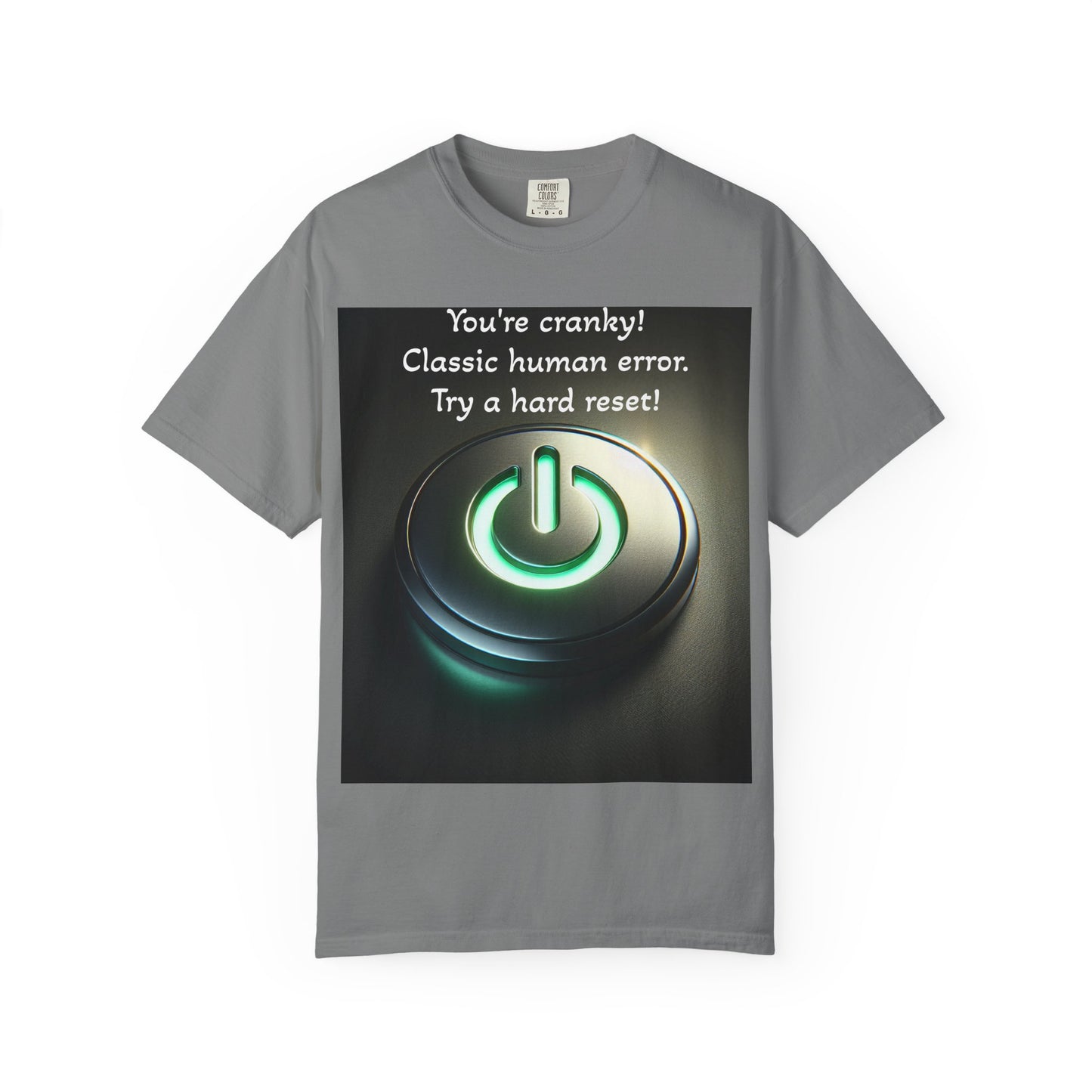 Funny Unisex T-Shirt - "You're Cranky! Classic Human Error - Try a Hard Reset"
