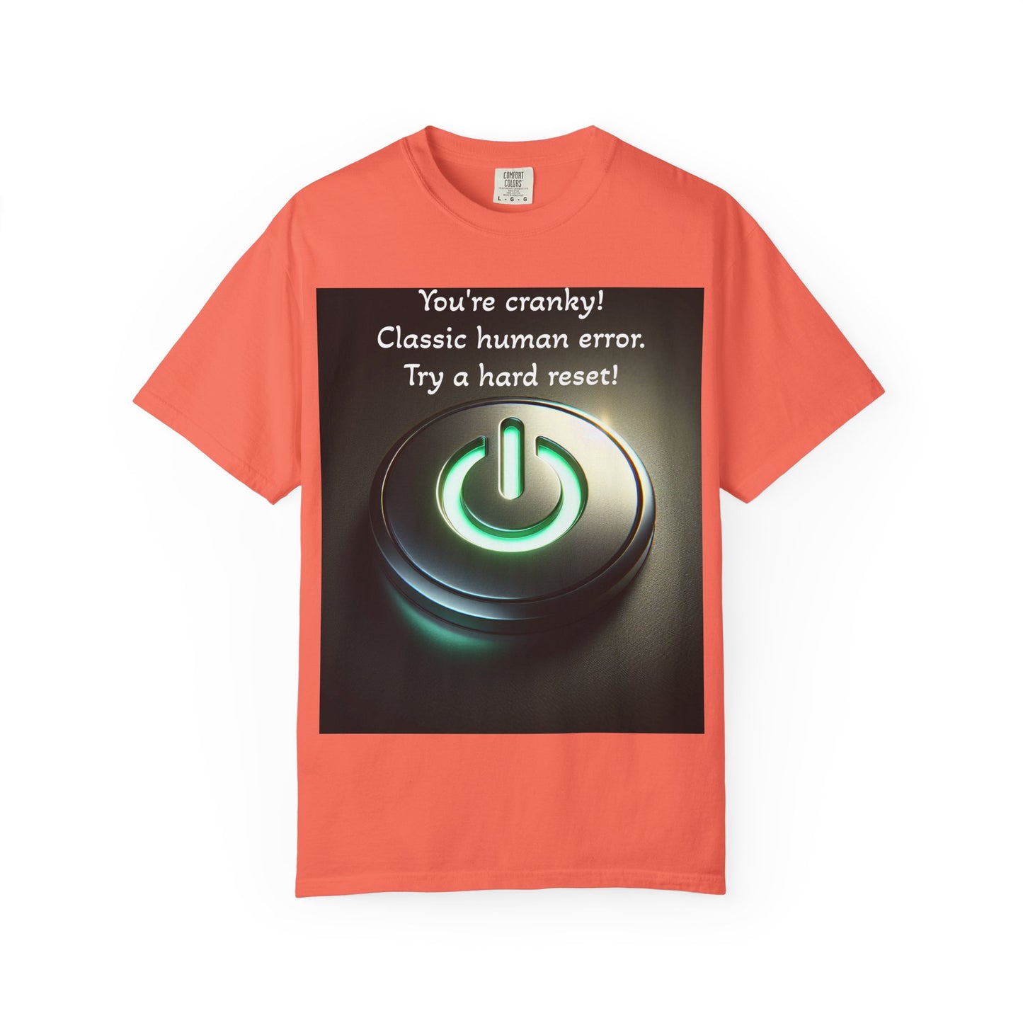 Funny Unisex T-Shirt - "You're Cranky! Classic Human Error - Try a Hard Reset"