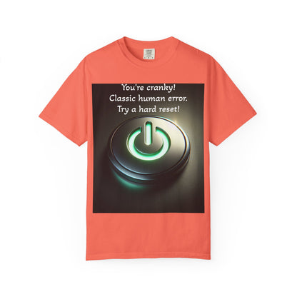 Funny Unisex T-Shirt - "You're Cranky! Classic Human Error - Try a Hard Reset"