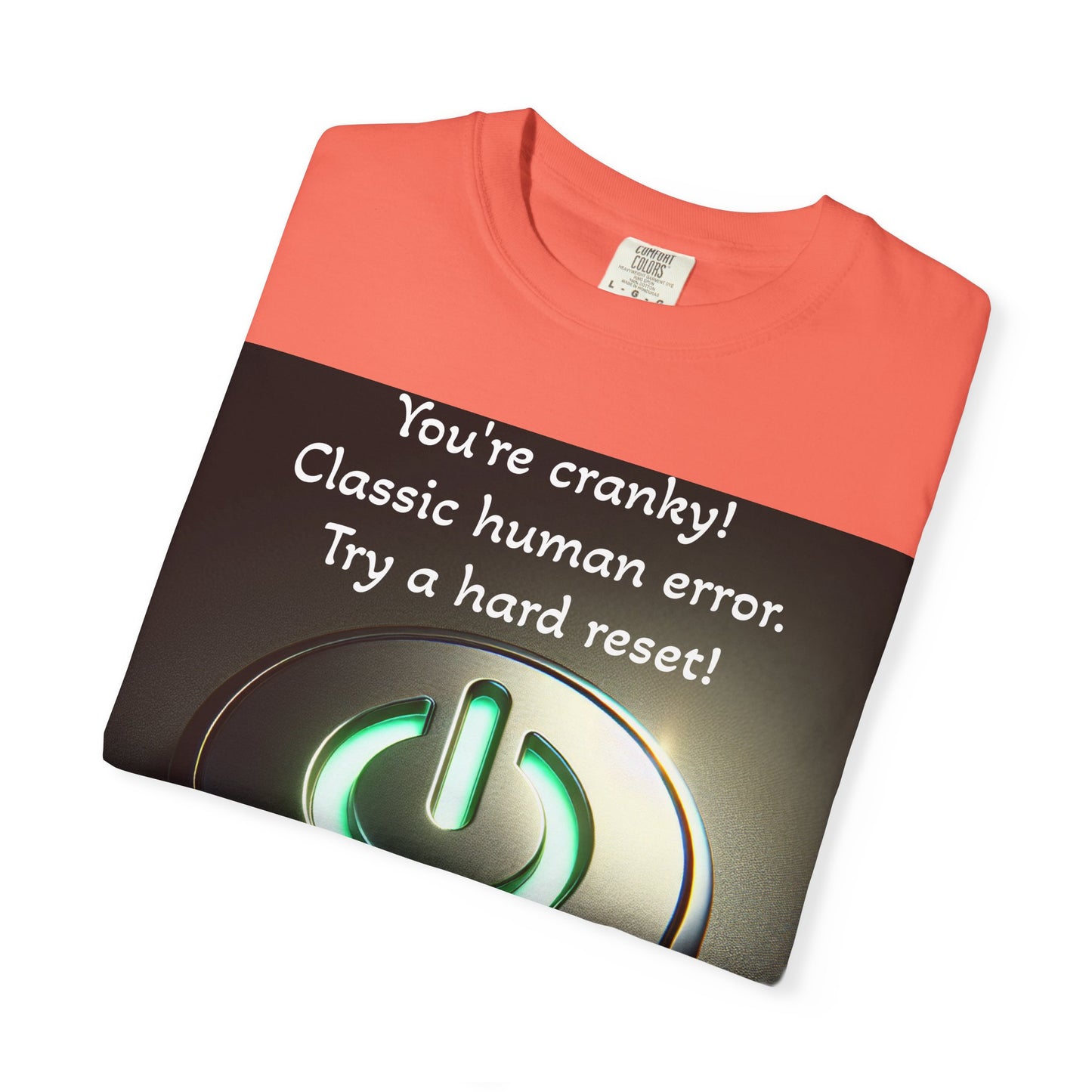 Funny Unisex T-Shirt - "You're Cranky! Classic Human Error - Try a Hard Reset"