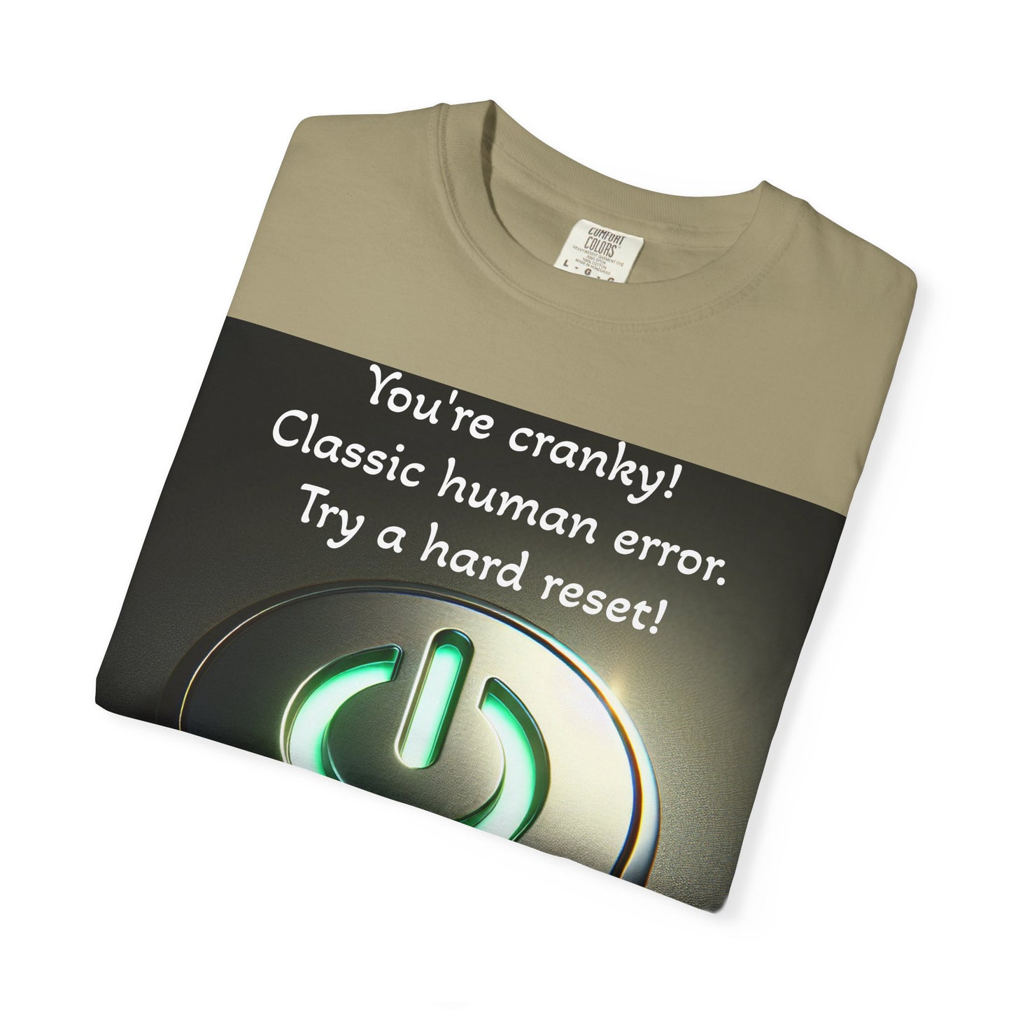 Funny Unisex T-Shirt - "You're Cranky! Classic Human Error - Try a Hard Reset"