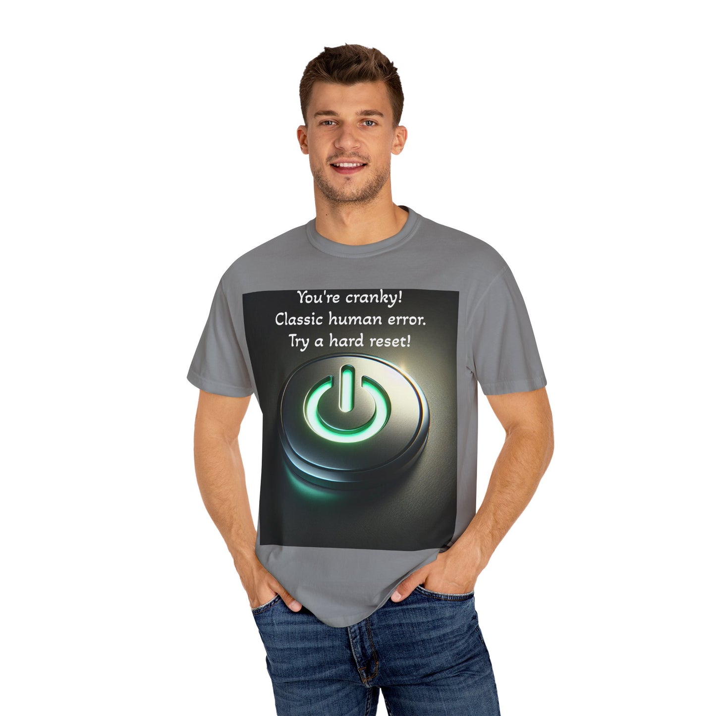 Funny Unisex T-Shirt - "You're Cranky! Classic Human Error - Try a Hard Reset"