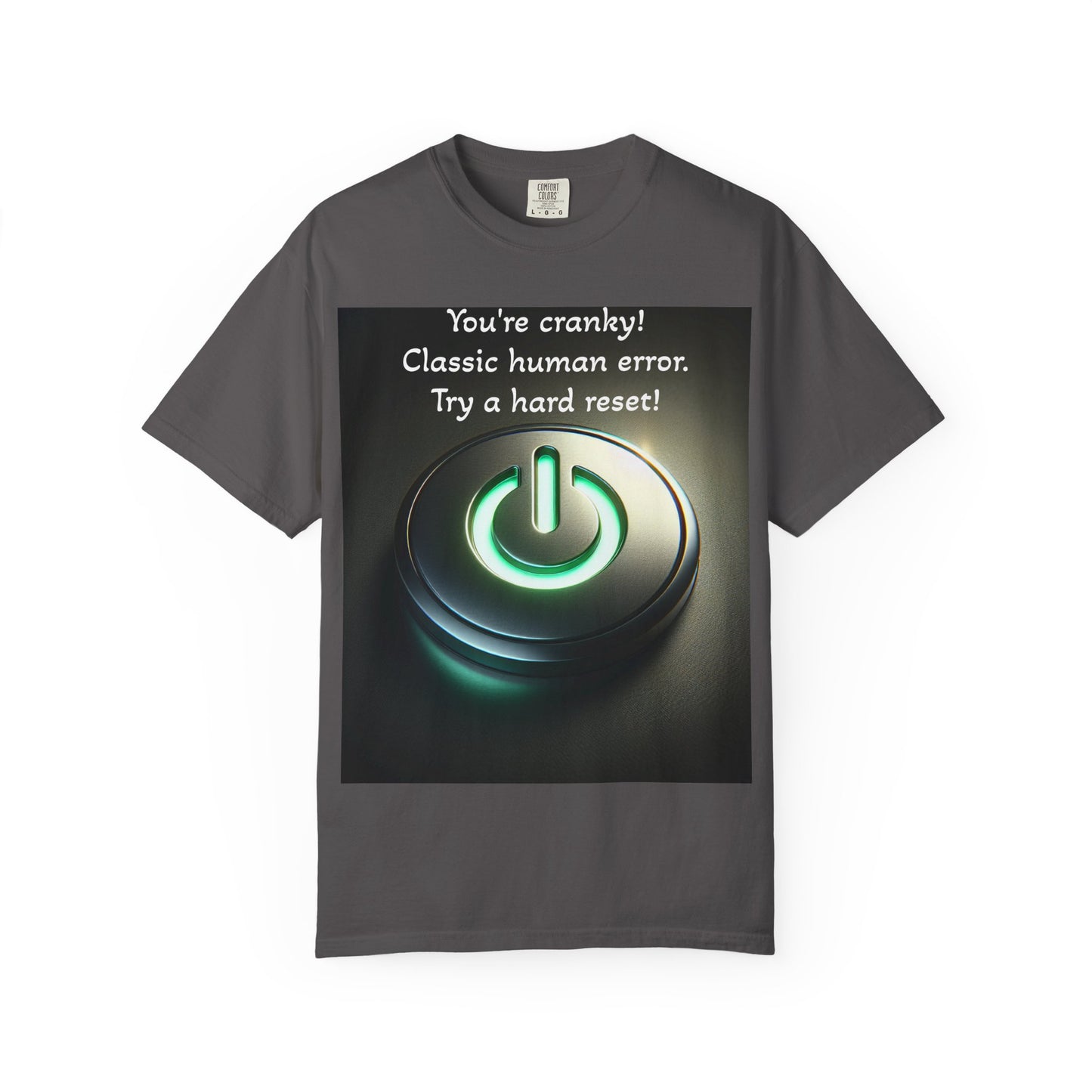 Funny Unisex T-Shirt - "You're Cranky! Classic Human Error - Try a Hard Reset"
