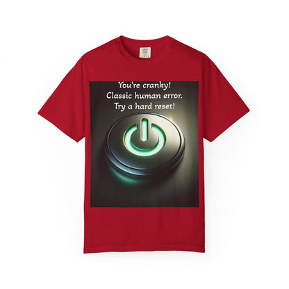 Funny Unisex T-Shirt - "You're Cranky! Classic Human Error - Try a Hard Reset"