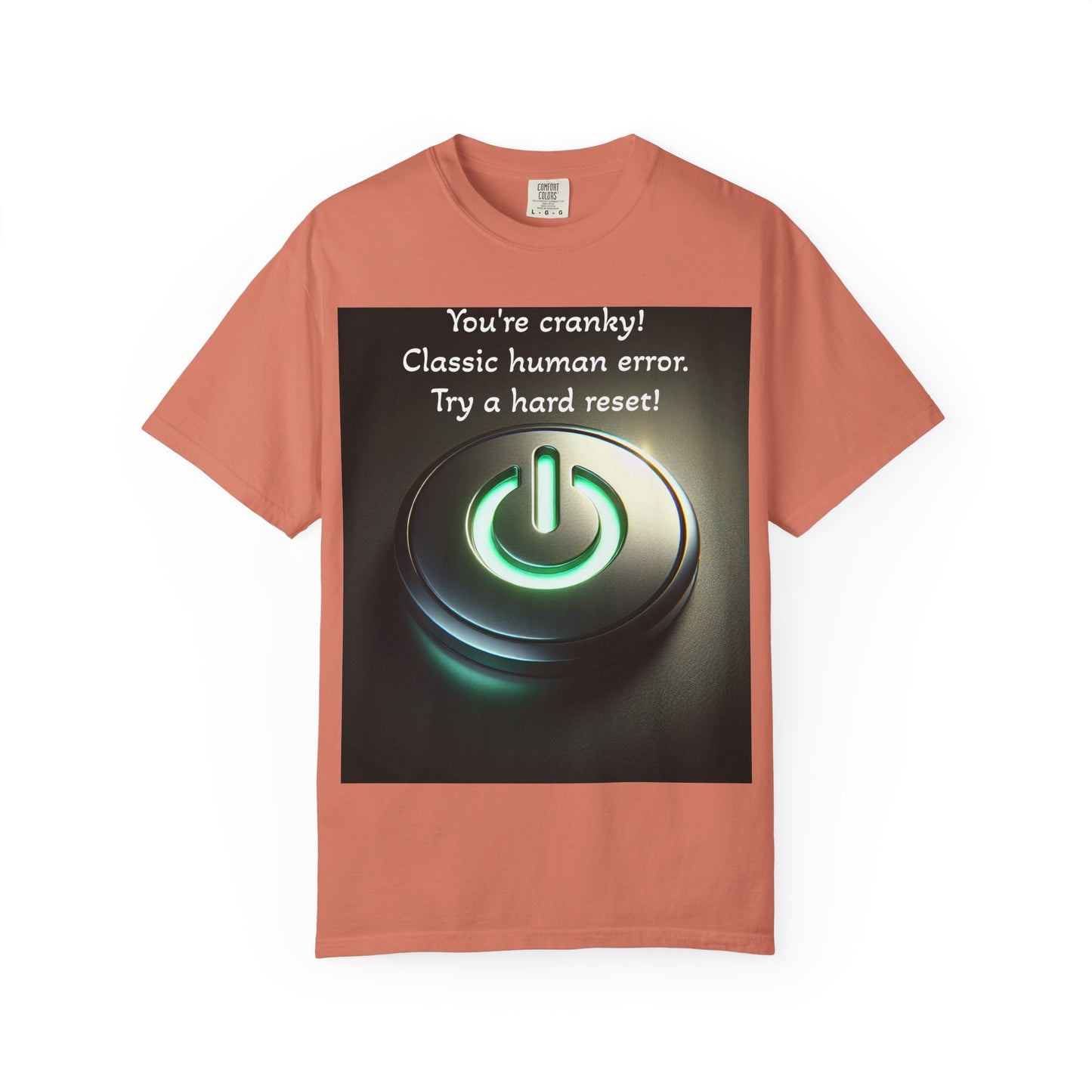 Funny Unisex T-Shirt - "You're Cranky! Classic Human Error - Try a Hard Reset"