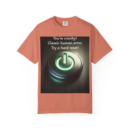 Funny Unisex T-Shirt - "You're Cranky! Classic Human Error - Try a Hard Reset"