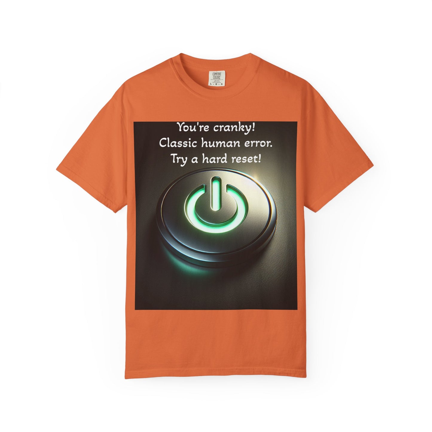 Funny Unisex T-Shirt - "You're Cranky! Classic Human Error - Try a Hard Reset"