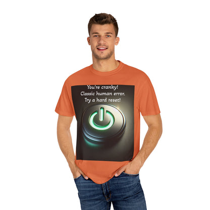 Funny Unisex T-Shirt - "You're Cranky! Classic Human Error - Try a Hard Reset"