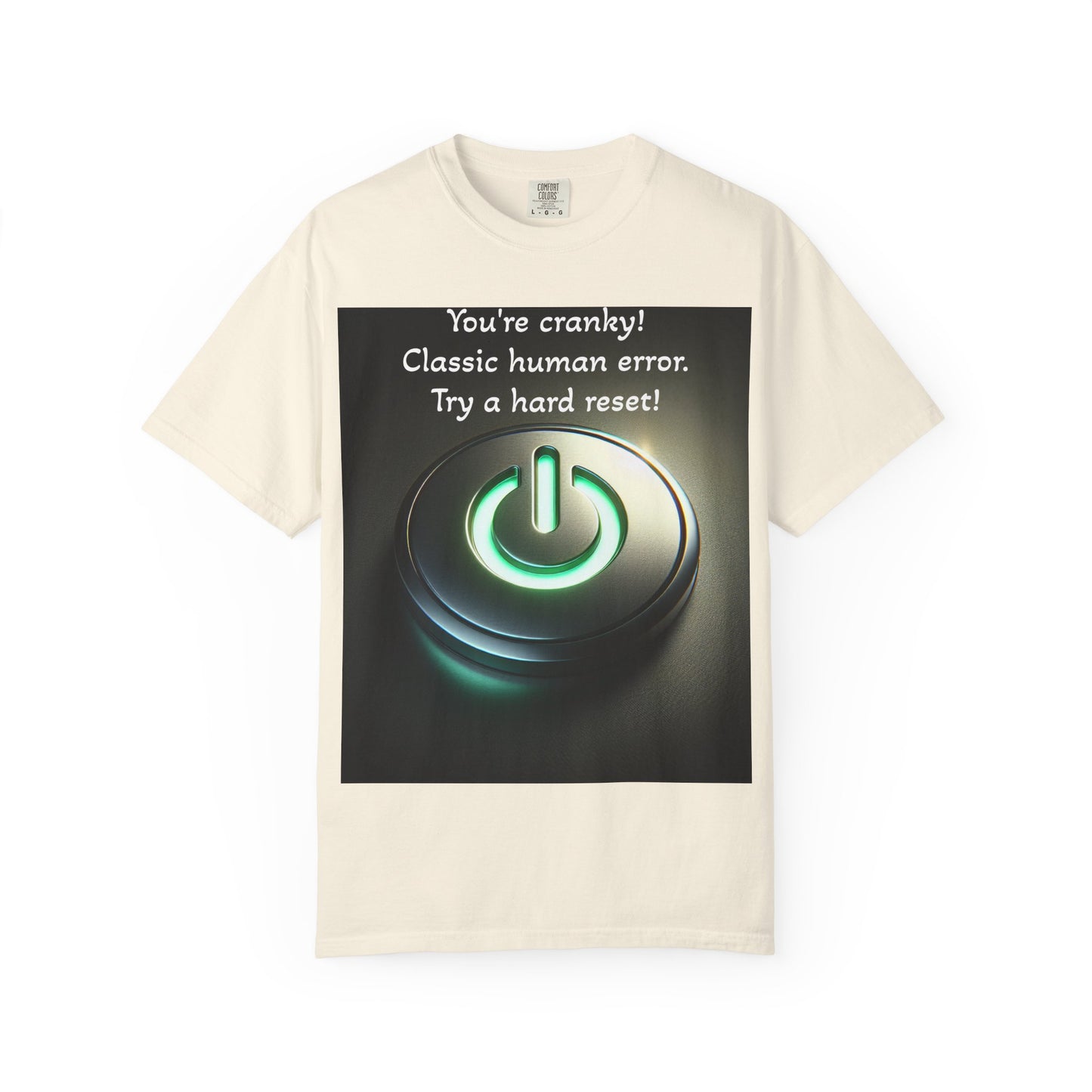 Funny Unisex T-Shirt - "You're Cranky! Classic Human Error - Try a Hard Reset"
