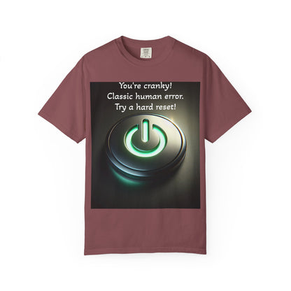 Funny Unisex T-Shirt - "You're Cranky! Classic Human Error - Try a Hard Reset"
