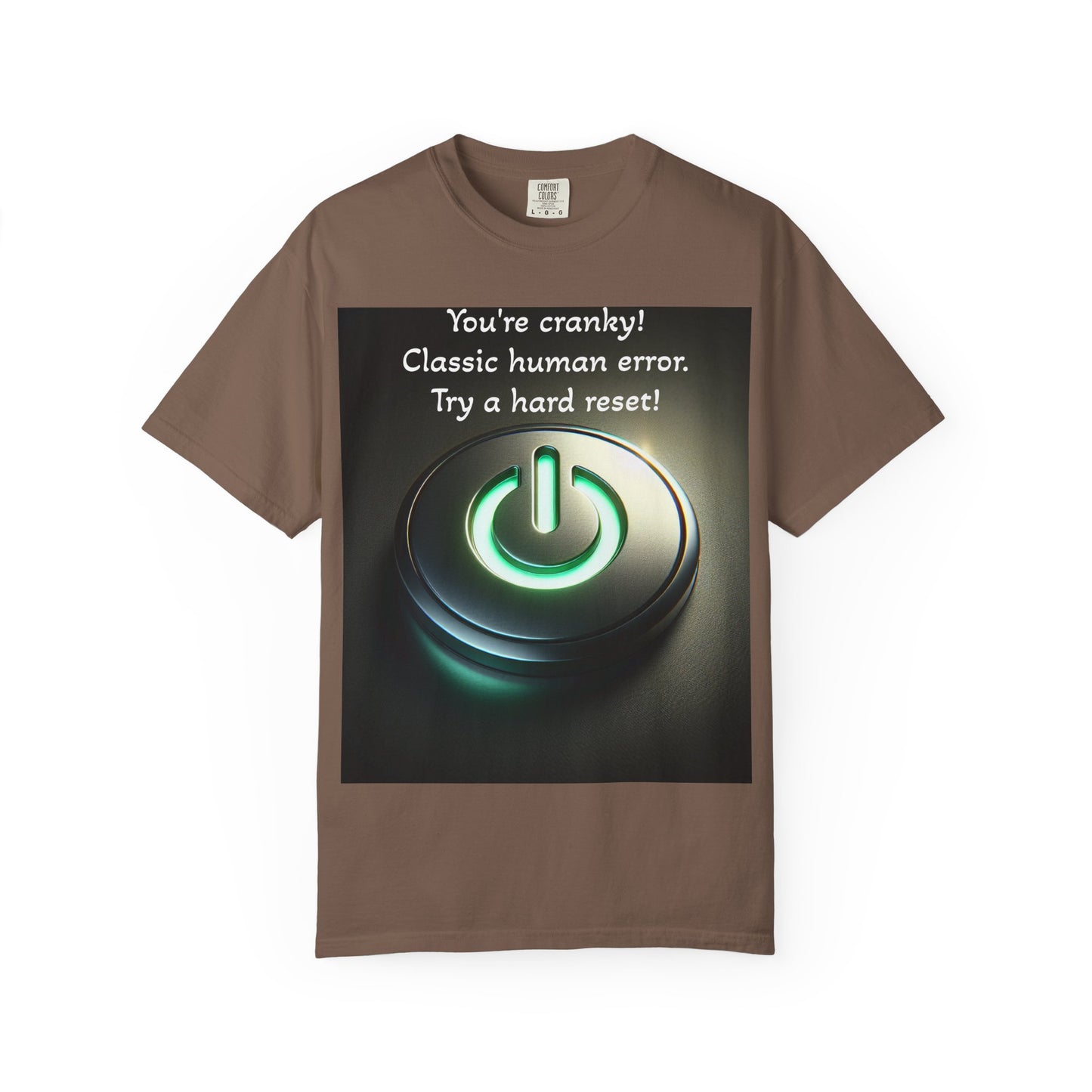Funny Unisex T-Shirt - "You're Cranky! Classic Human Error - Try a Hard Reset"
