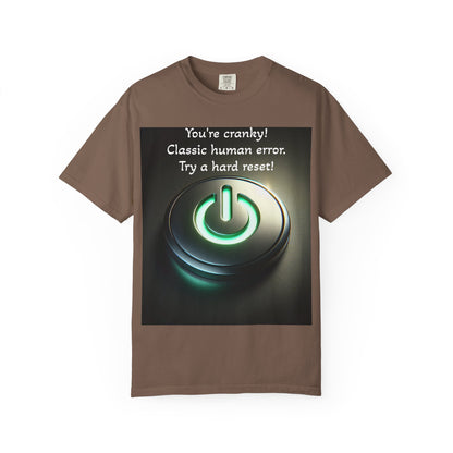 Funny Unisex T-Shirt - "You're Cranky! Classic Human Error - Try a Hard Reset"