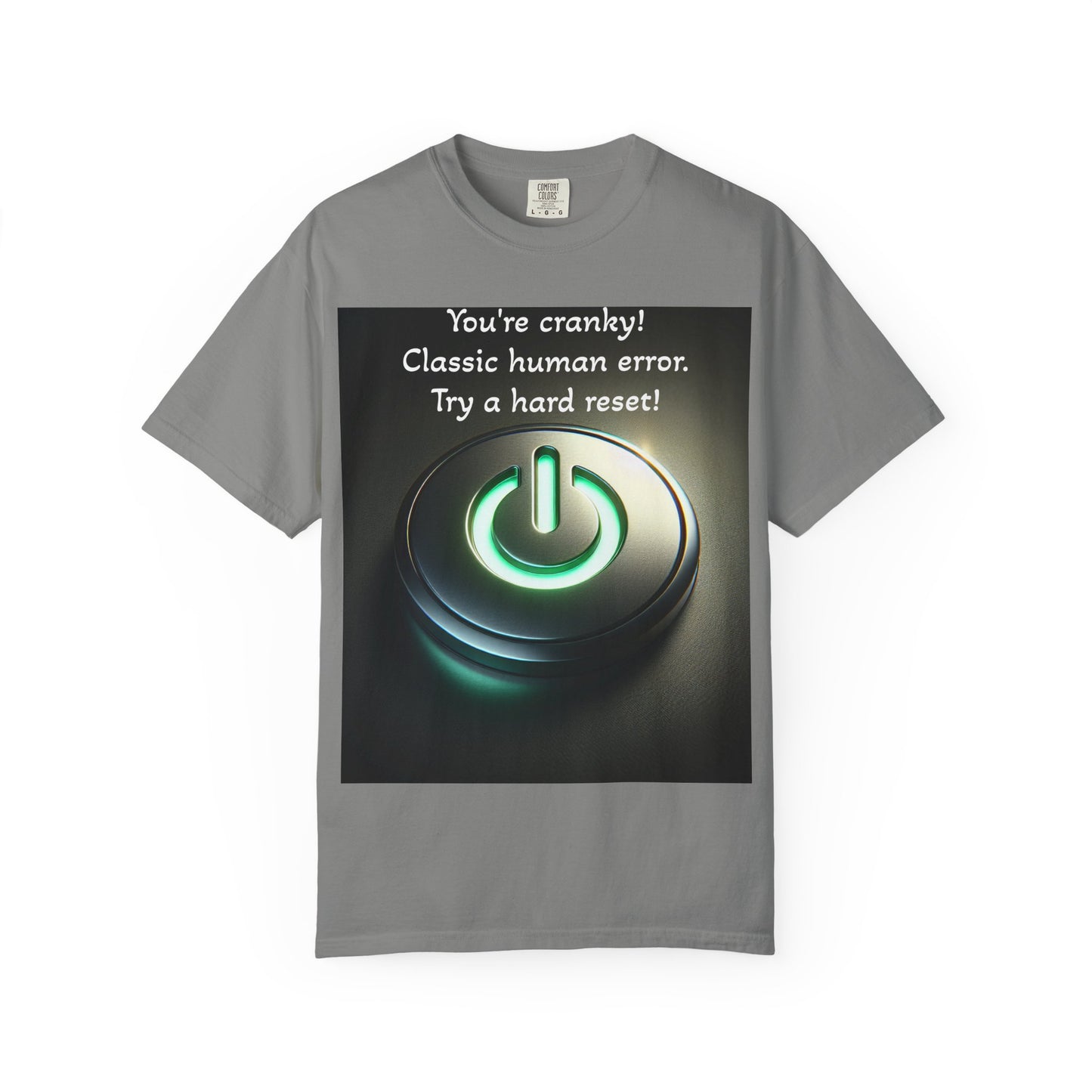 Funny Unisex T-Shirt - "You're Cranky! Classic Human Error - Try a Hard Reset"