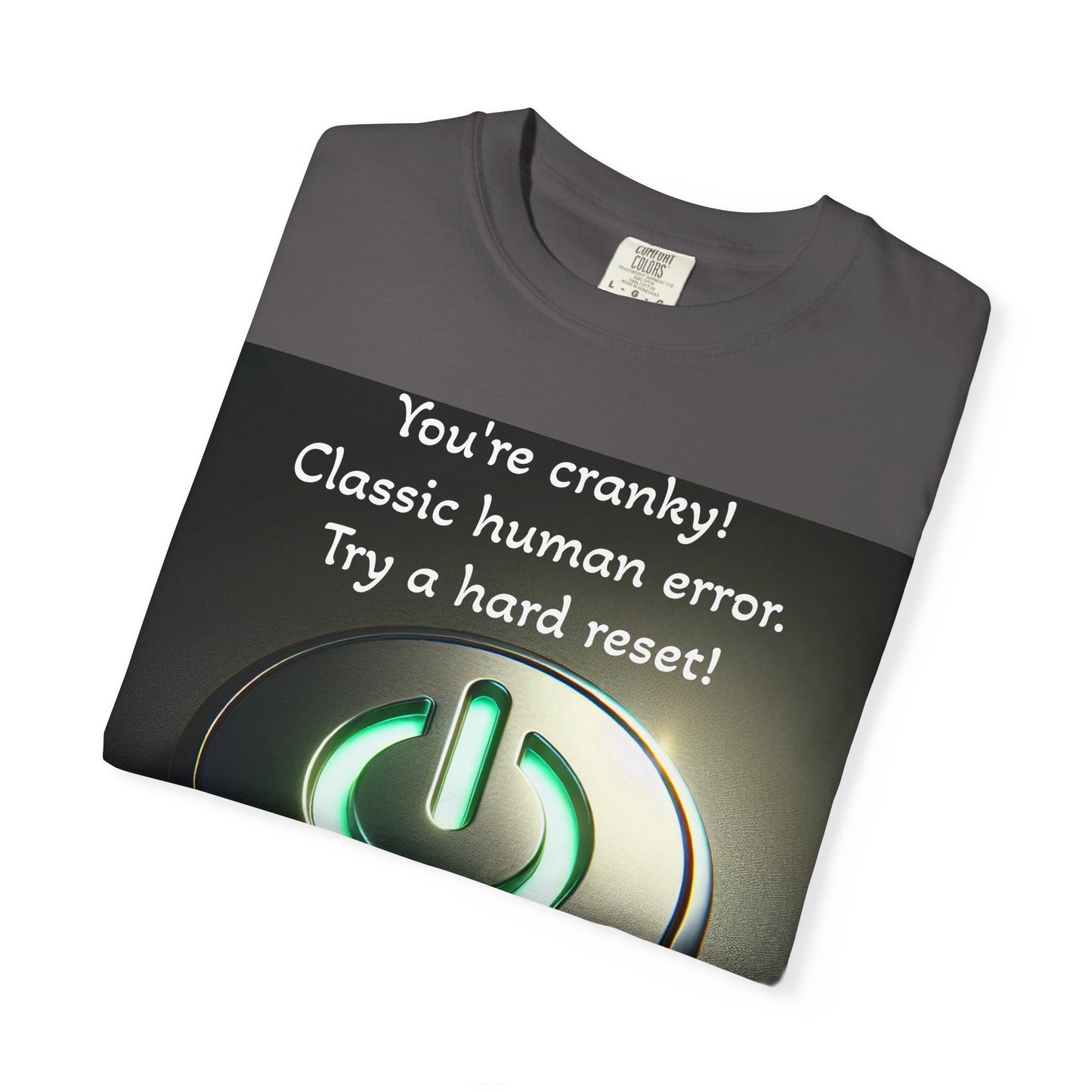 Funny Unisex T-Shirt - "You're Cranky! Classic Human Error - Try a Hard Reset"